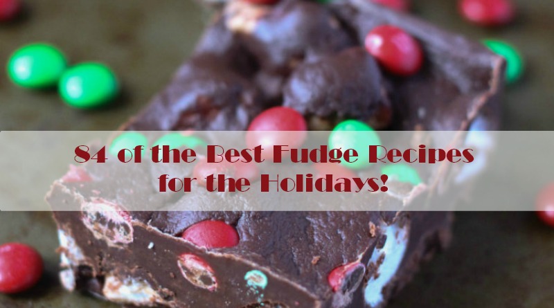 84 of the Best Fudge Recipes for the Holidays!
