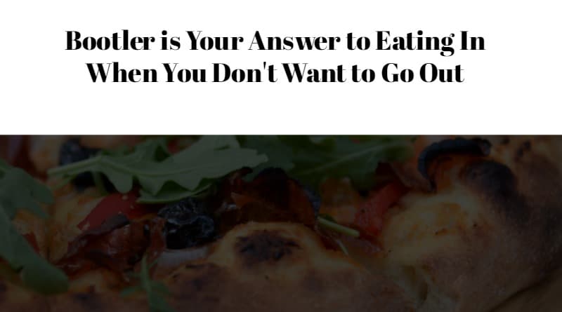 Bootler is Your Answer to Eating In When You Don't Want to Go Out