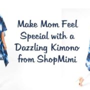 Make Mom Feel Special with a Dazzling Kimono from ShopMimi