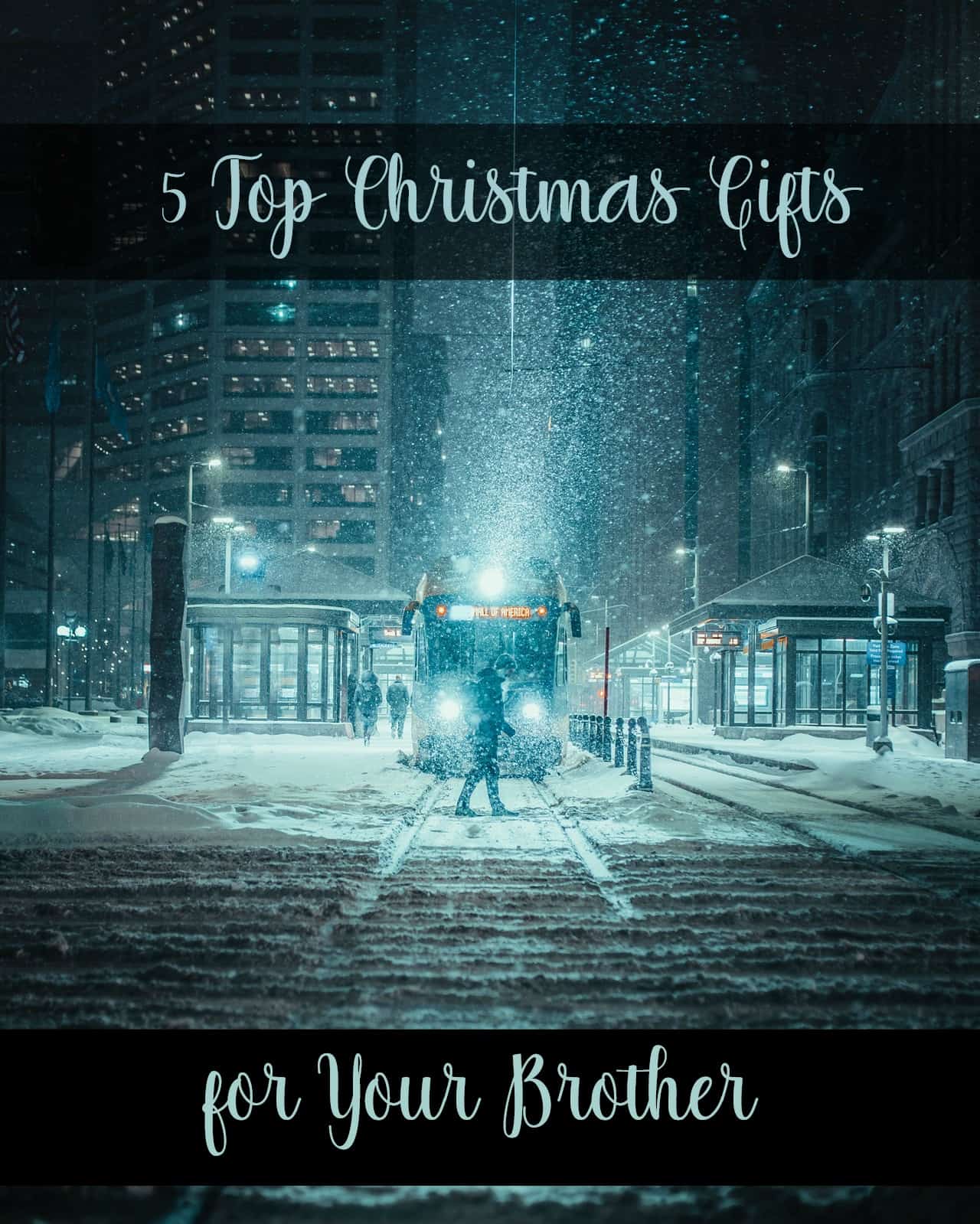 5 Top Christmas Gifts for Your Brother