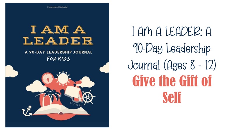 I AM A LEADER: A 90-Day Leadership Journal (Ages 8 - 12) Give the Gift of Self